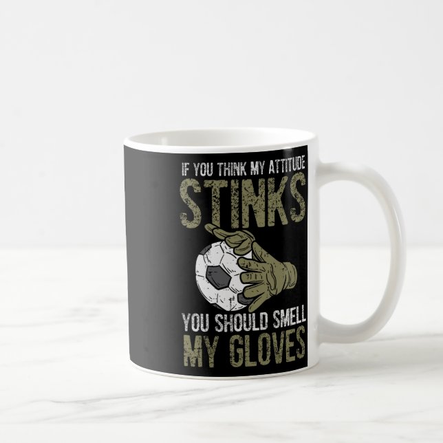 Caneca De Café My Attitude Stinks Gloves Soccer Football Goalie G (Direita)