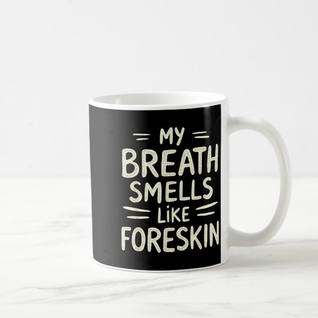 Caneca De Café My Breath Smells Like Foreskin Funny Adult Humor  (Direita)