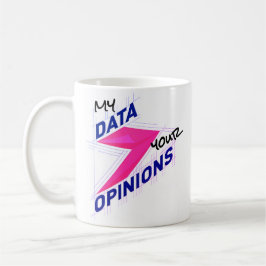 Caneca De Café My Data Over Your Opinions | Bright Custom Funny