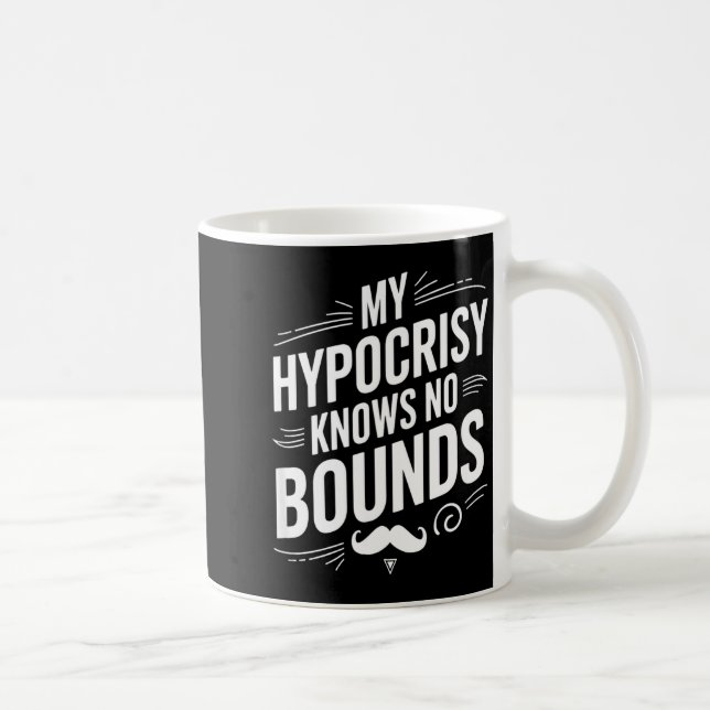 Caneca De Café My Hycrisy Knows No Bounds Sarcastic Funny Quote  (Direita)