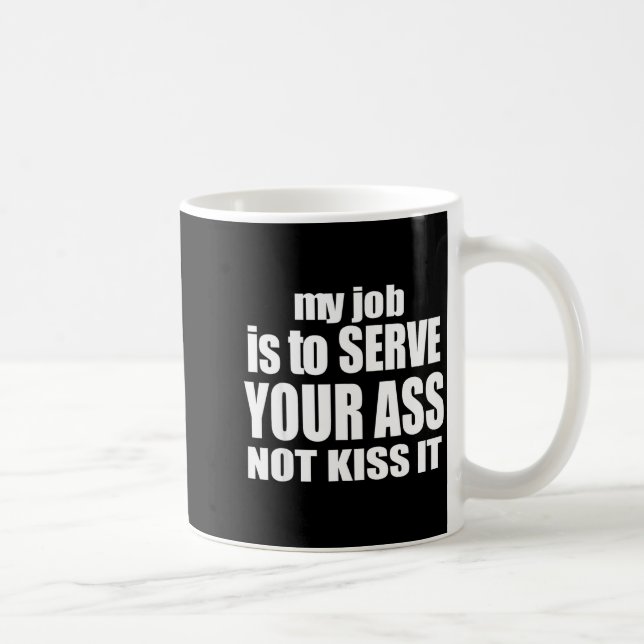 Caneca De Café My Job Is To Serve Your Not Kiss It Funny Bartende (Direita)