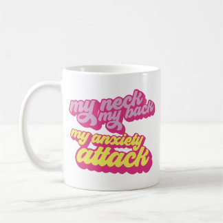 Caneca De Café My neck my back my anxiety attack