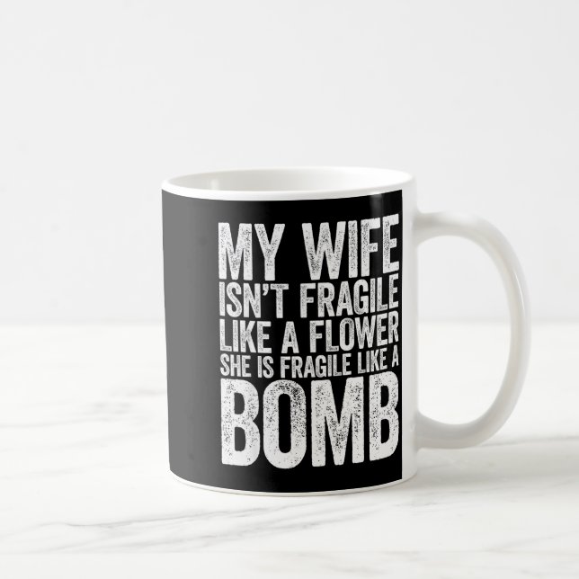 Caneca De Café My Wife Isn't Fragile Like A Flower She Is Like A  (Direita)