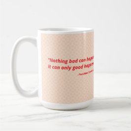 Caneca De Café Nada de ruim pode acontecer. Só pode acontecer bem