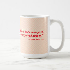 Caneca De Café Nada de ruim pode acontecer. Só pode acontecer bem