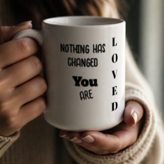 Caneca De Café Nada Mudou, Você É Amado