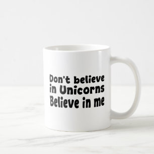 Caneca De Café Não acredite em Unicórnios - Acredite em mim