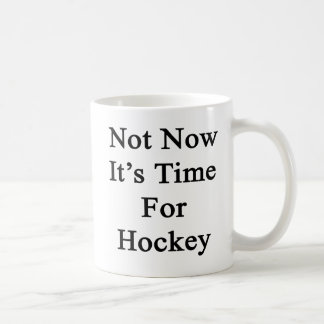 Caneca De Café Não agora é hora para o hóquei