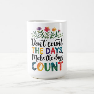 Caneca De Café Não conte os dias, faça os dias contarem