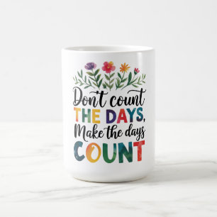 Caneca De Café Não conte os dias, faça os dias valerem a pena