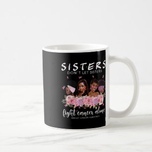 Caneca De Café Não Deixe Irmãs Combaterem Cancer Sozinho Cancer D