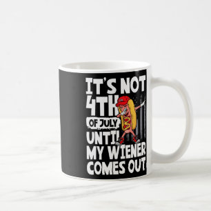 Caneca De Café Não é 4 de julho até meu Weiner sair Dabb