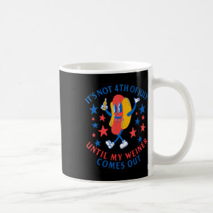 Caneca De Café Não é 4 de julho até que meu Weiner saia divertido