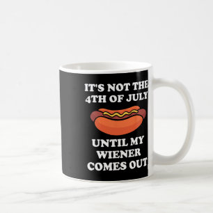 Caneca De Café Não é 4 de julho até que meu Wiener saia