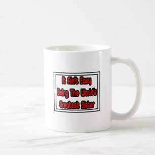 Caneca De Café Não é fácil... a maior irmã do mundo