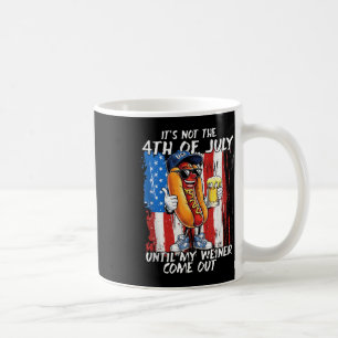 Caneca De Café Não É O Dia 4 De Julho Até O Meu Weiner Sair