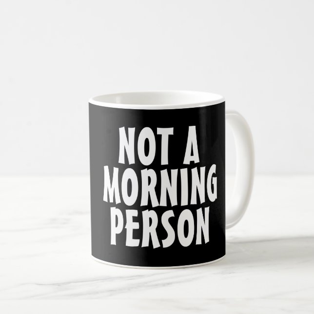 CANECA DE CAFÉ NÃO É UMA PESSOA DA MANHÃ. (Frente Esquerda)