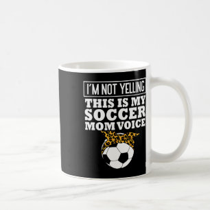 Caneca De Café Não Estou Gritando Essa É Minha Voz De Mãe De Fute