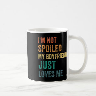 Caneca De Café Não Estou Mimada Meu Namorado Apenas Me Ama Piada