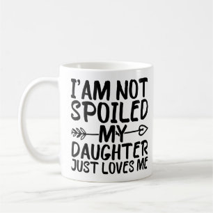 Caneca De Café Não Estou Mimada Minha Filha Só Me Ama