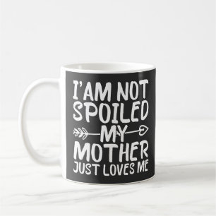 Caneca De Café Não Estou Mimada, Minha Mãe Só Me Ama Mãe Divertid