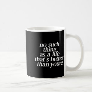 Caneca De Café Não Existe uma Vida Melhor que a Sua