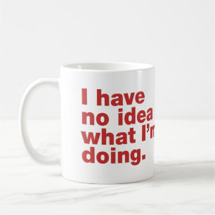 Caneca De Café Não faço ideia do que estou fazendo