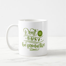 CANECA DE CAFÉ NÃO FIQUE OCUPADO, SEJA PRODUTIVO