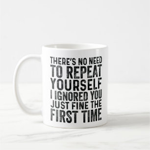 Caneca De Café Não há necessidade de se repetir Eu te ignorei