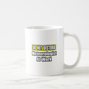 Caneca De Café Não Incomodar Meteorologista No Trabalho