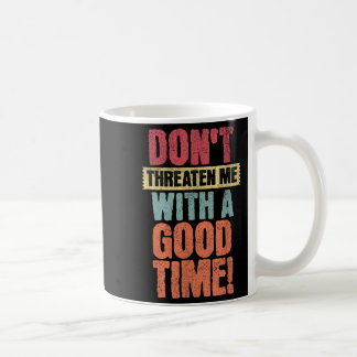 Caneca De Café Não Me Ameace Com Um Bom Momento, Dito de Piada En