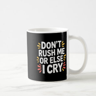 Caneca De Café Não me apresse ou eu choro a um ritmo sarcástico.