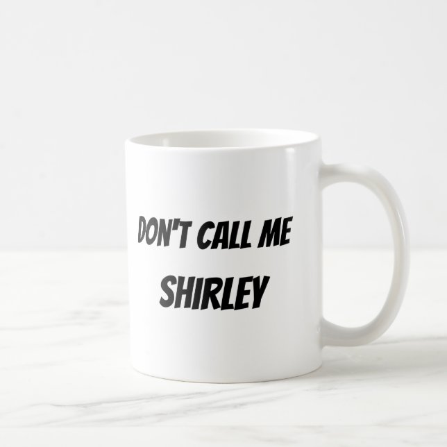 Caneca De Café Não me chame de Shirley (Direita)