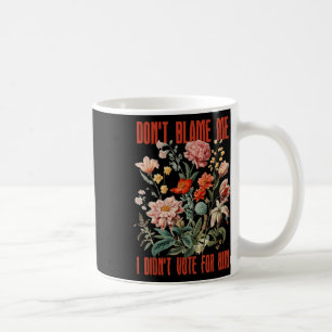 Caneca De Café Não Me Culpe, Eu Votei A Favor Dele Retro Floral E