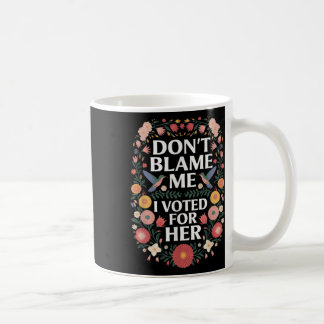 Caneca De Café Não Me Culpe, Votei A Favor Do Seu Anti-Trump, Vot