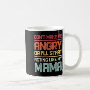 Caneca De Café Não Me Faça Ficar com Raiva Ou Vou Começar a Agir