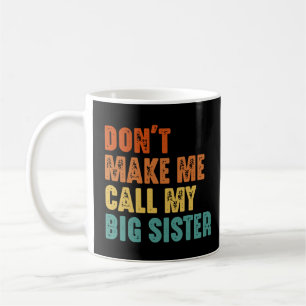 Caneca De Café Não Me Faça Ligar Para Minha Irmã Mais Velha Vinta