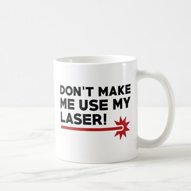 Caneca De Café Não me faça usar meu laser (Direita)