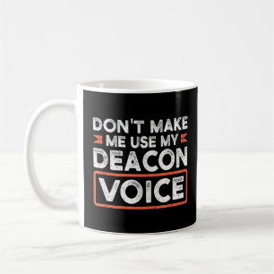 Caneca De Café Não Me Faça Usar Minha Igreja De Voz Do Deacon