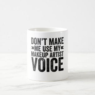 Caneca De Café Não me faça usar minha voz artística de maquiagem