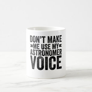 Caneca De Café Não me faça usar minha voz astrônoma