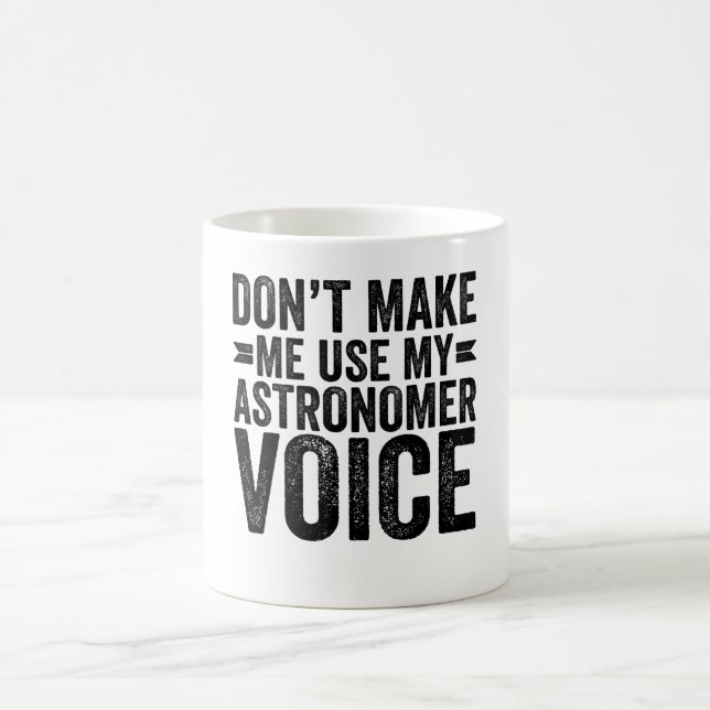 Caneca De Café Não me faça usar minha voz astrônoma (Centro)