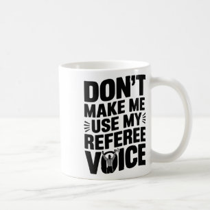 Caneca De Café Não Me Faça Usar Minha Voz de Árbitro, Árbitro Árb