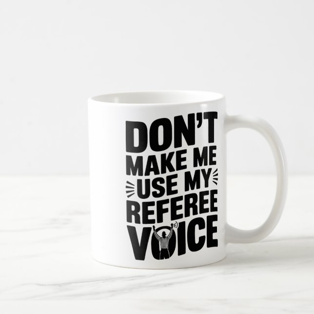 Caneca De Café Não Me Faça Usar Minha Voz de Árbitro, Árbitro Árb (Direita)