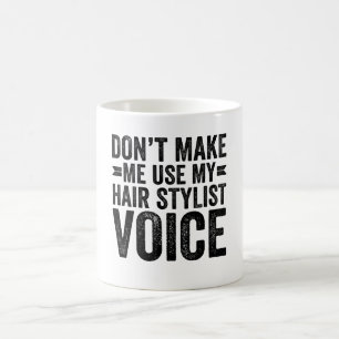 Caneca De Café Não Me Faça Usar Minha Voz de Cabeleireiro
