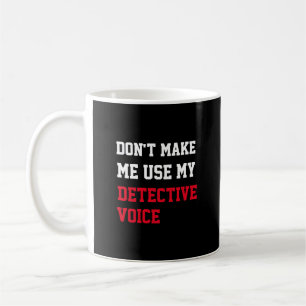 Caneca De Café Não me faça usar minha voz de detetive