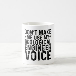 Caneca De Café Não me faça usar minha voz de Engenheiro Geológica