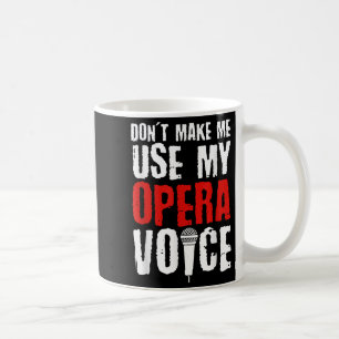 Caneca De Café Não Me Faça Usar Minha Voz de Ópera Cantor de Óper