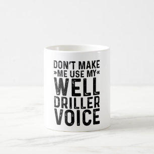 Caneca De Café Não Me Faça Usar Minha Voz de Perfurador de Poços