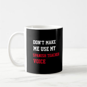 Caneca De Café Não Me Faça Usar Minha Voz de Professora de Espanh